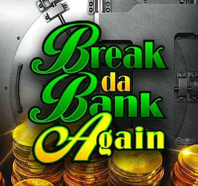 Break da Bank Again.